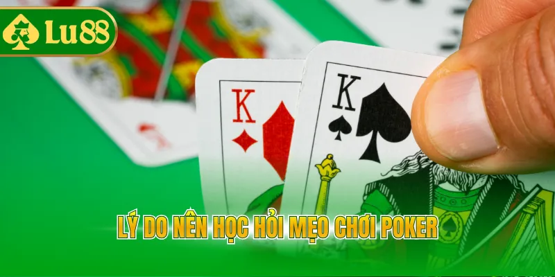 Lý do nên học hỏi mẹo chơi poker