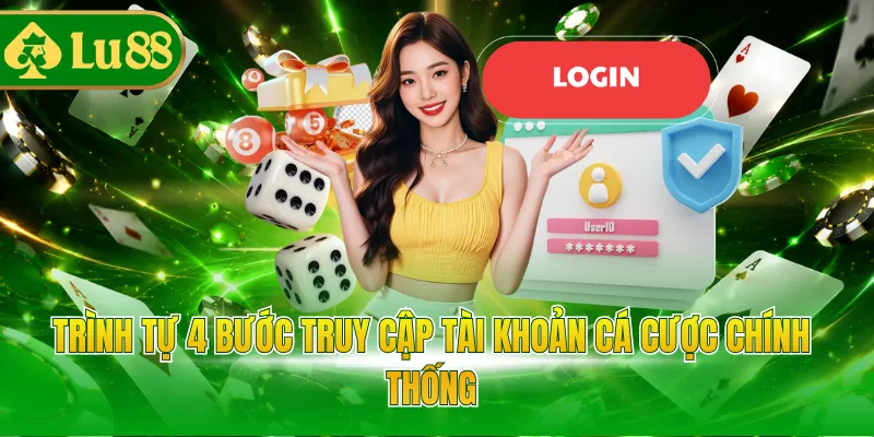 Trình tự 4 bước truy cập tài khoản cá cược chính thống